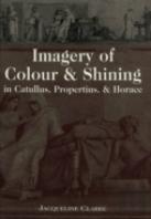 Imagery Of Colour And Shining In Catullus, Propertius, And Horace