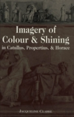 Bertrand.pt - Imagery Of Colour And Shining In Catullus, Propertius, And Horace