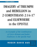 Imagery Of Triumph And Rebellion In 2 Corinthians 2:14-17 And Elsewhere In The Epistle