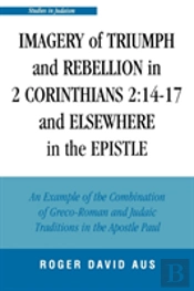 Imagery Of Triumph And Rebellion In 2 Corinthians 2:14-17 And Elsewhere In The Epistle