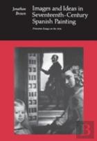 Images And Ideas In Seventeenth-Century Spanish Painting