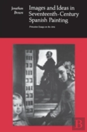 Images And Ideas In Seventeenth-Century Spanish Painting