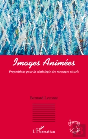 Images Animées ; Propositions Pour La Sémiologie Des Messages Visuels