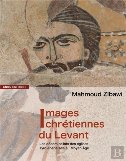 Bertrand.pt - Images Chrétiennes Du Levant ; Les Décors Peints Des Églises Syro-Libanaises Au Moyen Age