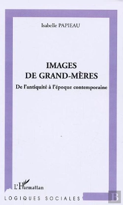 Bertrand.pt - Images De Grand-Meres ; De L'Antiquite A L'Epoque Contemporaine