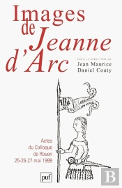 Images De Jeanne D'Arc : Actes Du Colloque De Rouen (25-26-27 Mai 1999)
