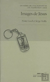 Images De Jesus. De L'Exegese Au Cinema. Dossiers Encyclopedie Protestantisme