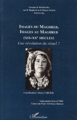 Bertrand.pt - Images Du Maghreb, Images Au Maghreb (Xixe-Xxe Siècles) ; Une Révolution Du Visuel ?