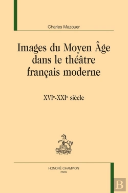 Bertrand.pt - Images Du Moyen Âge Dans Le Théâtre Français Moderne