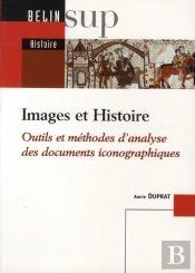 Images Et Histoire ; Outils Et Méthodes D'Analyse Des Documents Iconographiques