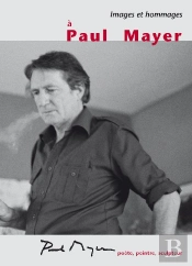 Images Et Hommages À Paul Mayer ; Poète, Peintre Et Sculpteur