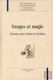Images Et Magie ; Picatrix Entre Orient Et Occident