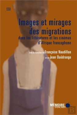 Bertrand.pt - Images Et Mirages Des Migrations Dans Les Littératures Et Les Cinémas D'Afrique Francophone