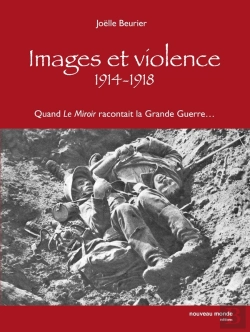 Bertrand.pt - Images Et Violence 1914-1918 : Quand Le Miroir Racontait La Grande Guerre...