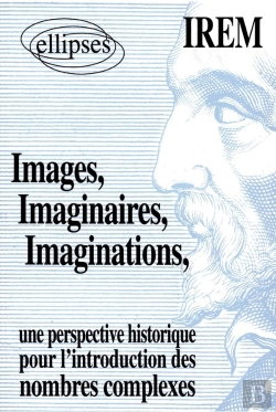 Bertrand.pt - Images, Imaginaires, Imaginations - Une Perspective Historique Pour L'Introduction De Nombres Complexes