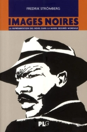 Images Noires ; La Représentation Des Noirs Dans La Bande Dessinée Mondiale