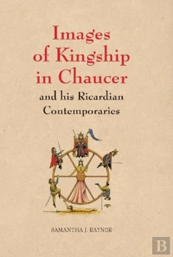 Bertrand.pt - Images Of Kingship In Chaucer And His Ricardian Contemporaries