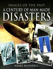Images Of The Past: A Century Of Man-Made Disasters