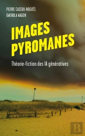 Images Pyromanes : Théorie-Fiction Des Ia Génératives