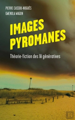 Bertrand.pt - Images Pyromanes : Théorie-Fiction Des Ia Génératives