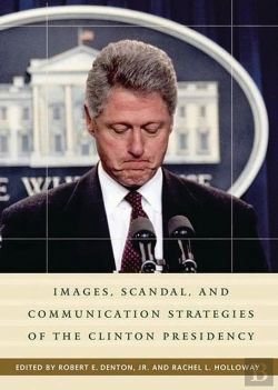 Bertrand.pt - Images, Scandal, And Communication Strategies Of The Clinton Presidency