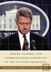 Images, Scandal, And Communication Strategies Of The Clinton Presidency