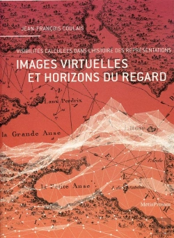 Bertrand.pt - Images Virtuelles Et Horizons Du Regard ; Visibilités Calculées Dans L'Histoire Des Représentations