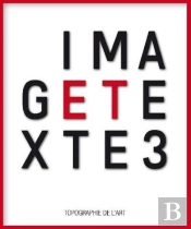 Imagetexte - T03 - Imagetexte - [Exposition, 24 Avril-19 Juin 2014, Paris], Topographie De L'Art - V