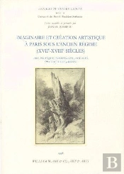 Imaginaire Et Création Artistique À Paris Sous L'Ancien Régime