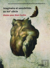 Imaginaire Et Sensibilités Au Xixe Siècle ; Études Pour Alain Corbin