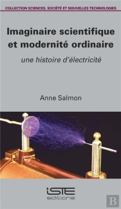 Bertrand.pt - Imaginaire Scientifique Et Modernité Ordinaire ; Une Histoire D'Électricité