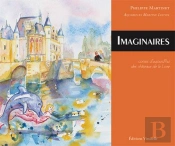 Imaginaires ; Contes D'Aujourd Hui Des Châteaux De La Loire