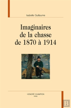 Bertrand.pt - Imaginaires De La Chasse De 1870 À 1914