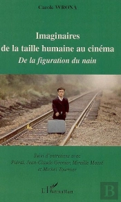 Imaginaires De La Taille Humaine Au Cinéma, De La Figuration Du Nain ; Entretiens Avec Piéral, Jean-Claude Grenier, Mireille Mossé, Michel Tournier