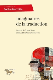 Imaginaires De La Traduction : L'Apport De Sherry Simon Et De Judith Weisz Woodsworth