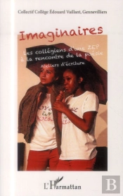 Imaginaires ; Les Collégiens D'Une Zep À La Rencontre De La Poésie, Ateliers D'Ecriture