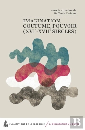 Imagination, Coutume, Pouvoir (Xvi-Xvii Siècles)