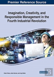Imagination, Creativity, And Responsible Management In The Fourth Industrial Revolution