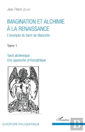 Imagination Et Alchimie À La Renaissance : L'Exemple Du Tarot De Marseille Tome 1 : Tarot Alchimique, Une Approche Philosophique - Tome 1 : Tarot Alchimique, Une Approche Philosophique
