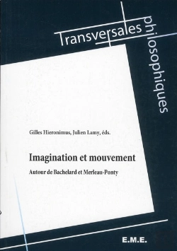 Bertrand.pt - Imagination Et Mouvement ; Autour De Bachelard Et Merleau-Ponty
