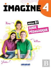 Imagine 4 : Fle ; Guide Pédagogique ; B1