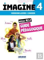 Imagine 4 : Fle ; Niv. A2.2 ; 3 Unités ; Guide Pédagogique