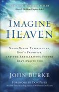 Imagine Heaven Â€“ Nearâ€“Death Experiences, God`S Promises, And The Exhilarating Future That Awaits You