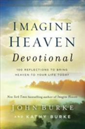 Imagine Heaven Devotional Â€“ 100 Reflections To Bring Heaven To Your Life Today