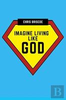 Imagine Living Like God