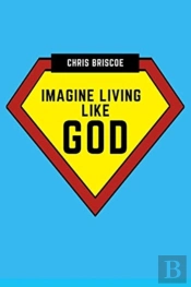 Imagine Living Like God