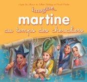 Imagine Martine T.9 Au Temps Des Chevaliers