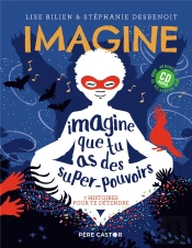 Imagine Que Tu As Des Super-Pouvoirs ; 7 Histoires Pour Te Détendre
