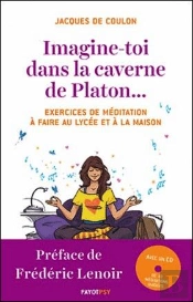 Imagine-Toi Dans La Caverne De Platon... 30 Exercices De Méditation À Faire Au Lycée Et À La Maison
