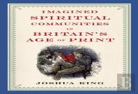 Imagined Spiritual Communities In Britain'S Age Of Print